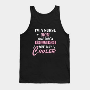 I'm a Nurse Mom, just like a regular mom but way cooler Tank Top